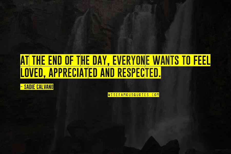 Not Be Appreciated Quotes By Sadie Calvano: At the end of the day, everyone wants