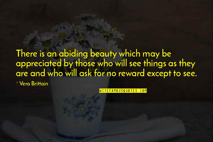 Not Be Appreciated Quotes By Vera Brittain: There is an abiding beauty which may be