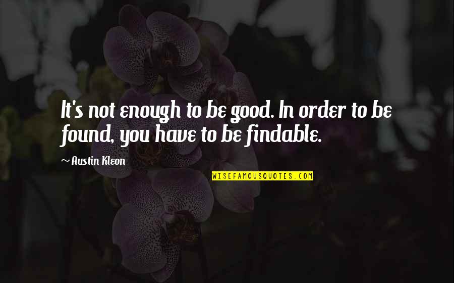 Not Be Good Enough Quotes By Austin Kleon: It's not enough to be good. In order