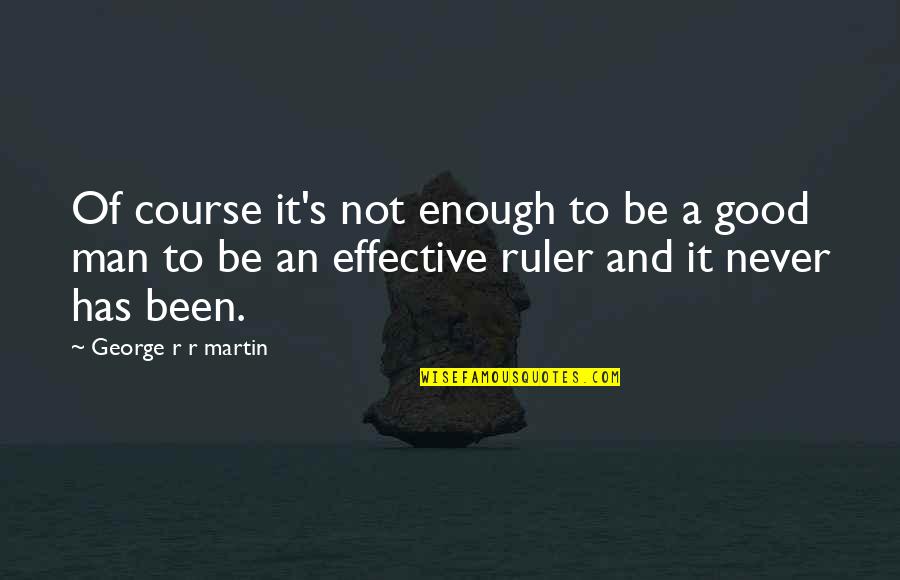 Not Be Good Enough Quotes By George R R Martin: Of course it's not enough to be a