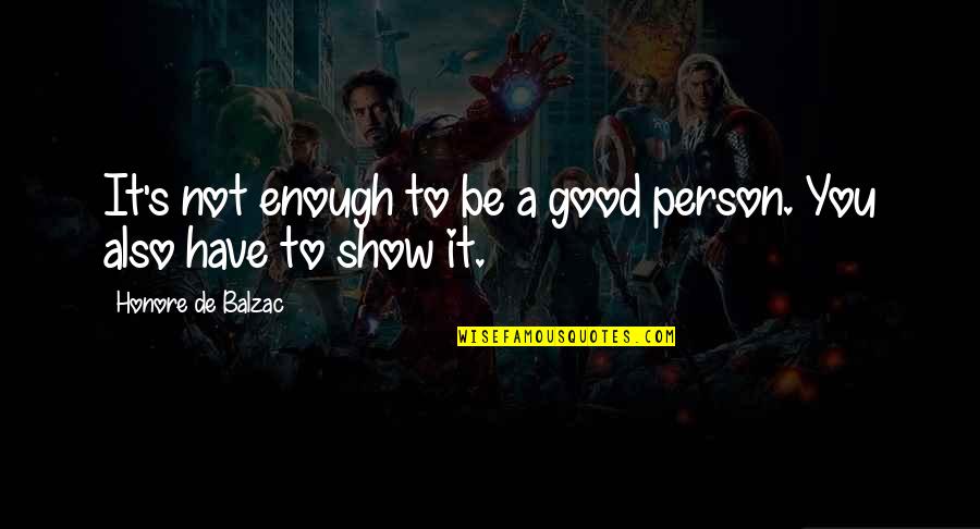 Not Be Good Enough Quotes By Honore De Balzac: It's not enough to be a good person.