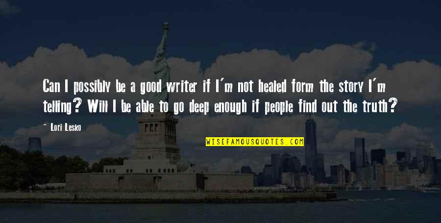 Not Be Good Enough Quotes By Lori Lesko: Can I possibly be a good writer if