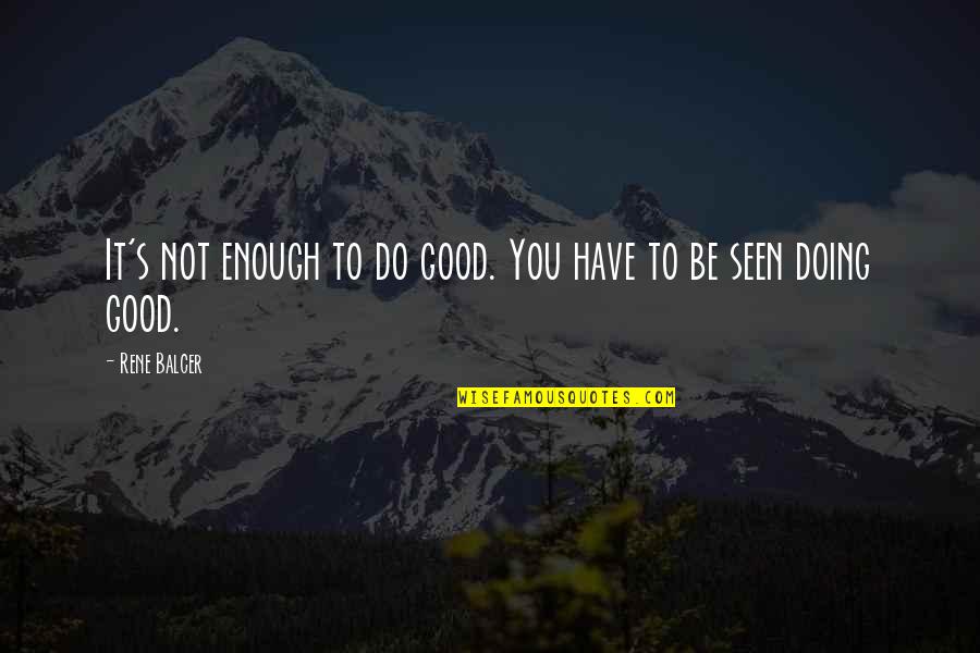 Not Be Good Enough Quotes By Rene Balcer: It's not enough to do good. You have