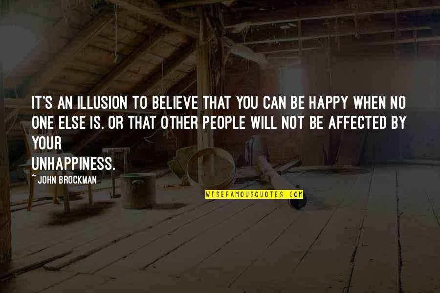 Not Be Happy Quotes By John Brockman: It's an illusion to believe that you can