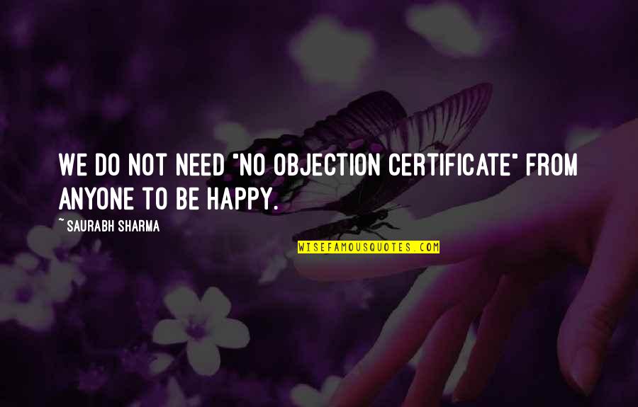 Not Be Happy Quotes By Saurabh Sharma: We do not need "No Objection Certificate" from