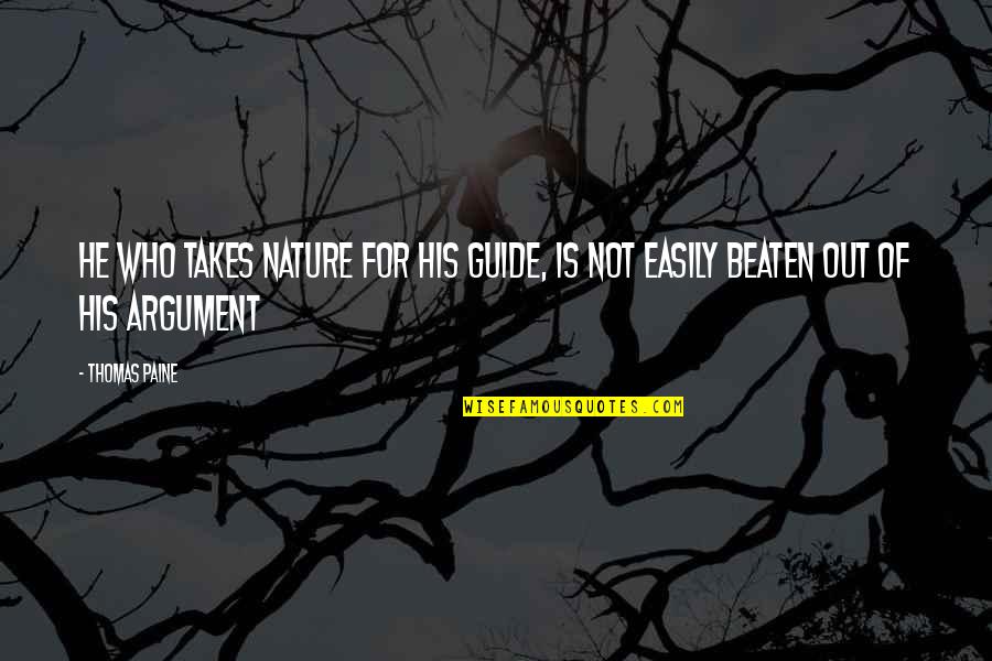 Not Beaten Quotes By Thomas Paine: He who takes nature for his guide, is