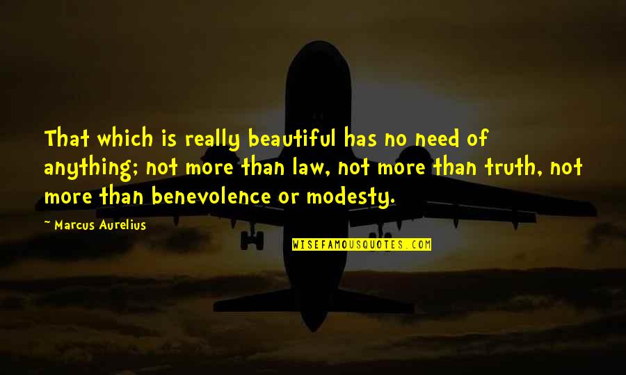 Not Beautiful Quotes By Marcus Aurelius: That which is really beautiful has no need