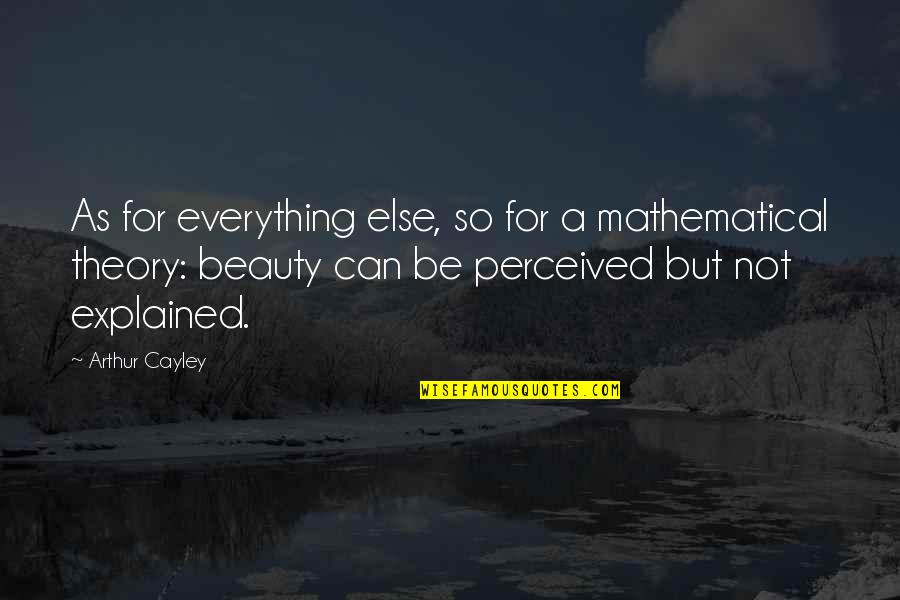 Not Beauty But Quotes By Arthur Cayley: As for everything else, so for a mathematical