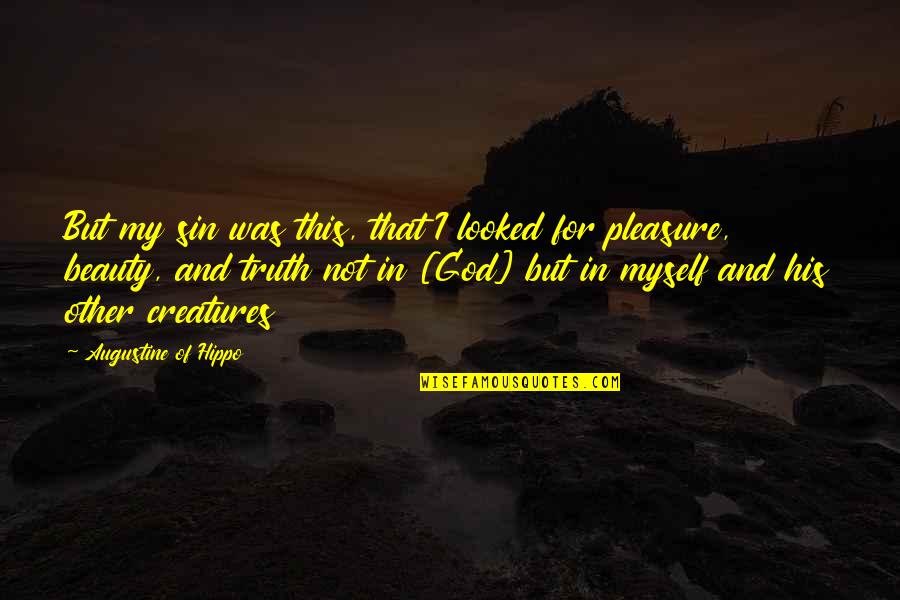 Not Beauty But Quotes By Augustine Of Hippo: But my sin was this, that I looked