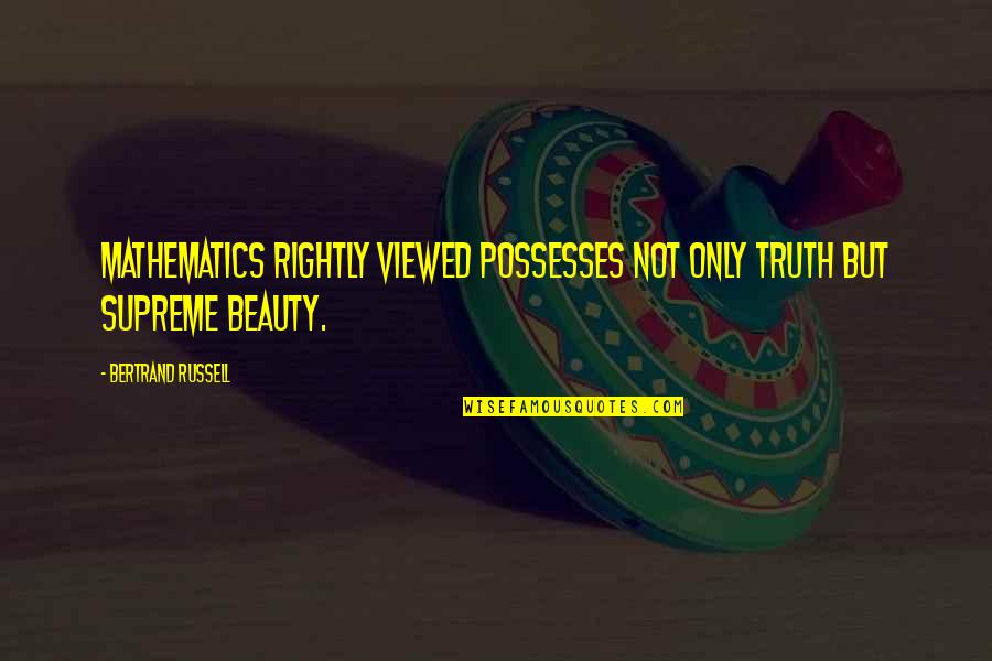 Not Beauty But Quotes By Bertrand Russell: Mathematics rightly viewed possesses not only truth but
