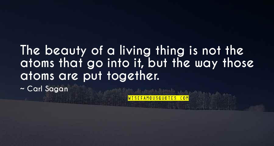 Not Beauty But Quotes By Carl Sagan: The beauty of a living thing is not