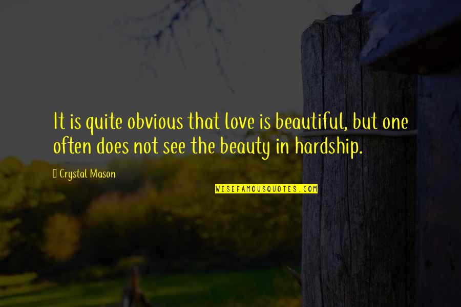 Not Beauty But Quotes By Crystal Mason: It is quite obvious that love is beautiful,