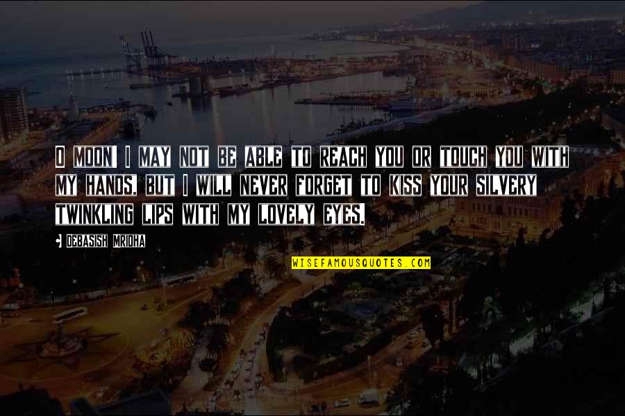 Not Beauty But Quotes By Debasish Mridha: O moon! I may not be able to
