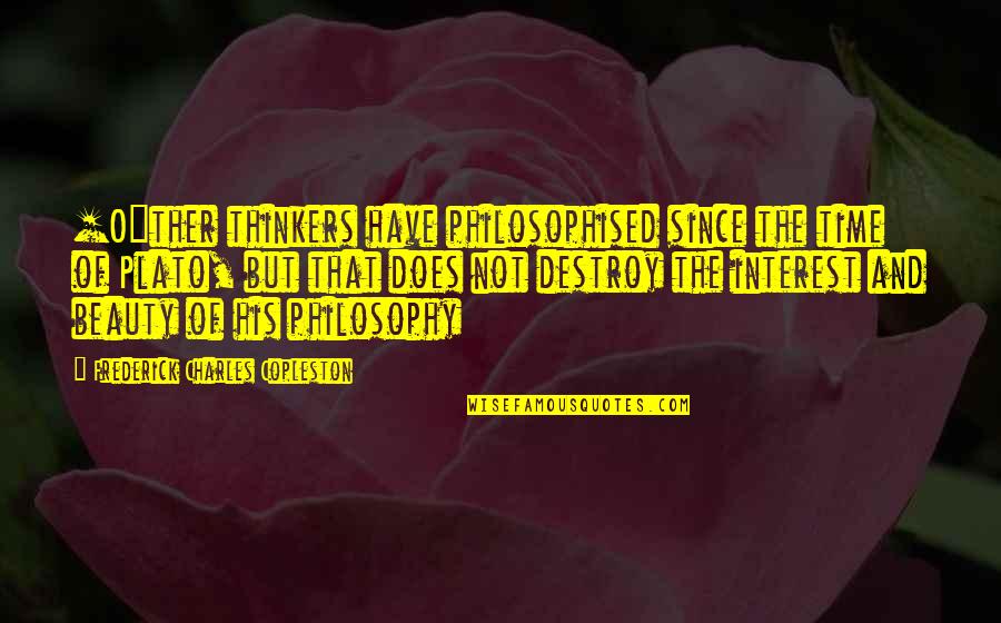 Not Beauty But Quotes By Frederick Charles Copleston: [O]ther thinkers have philosophised since the time of