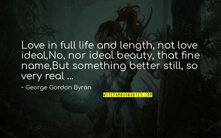 Not Beauty But Quotes By George Gordon Byron: Love in full life and length, not love