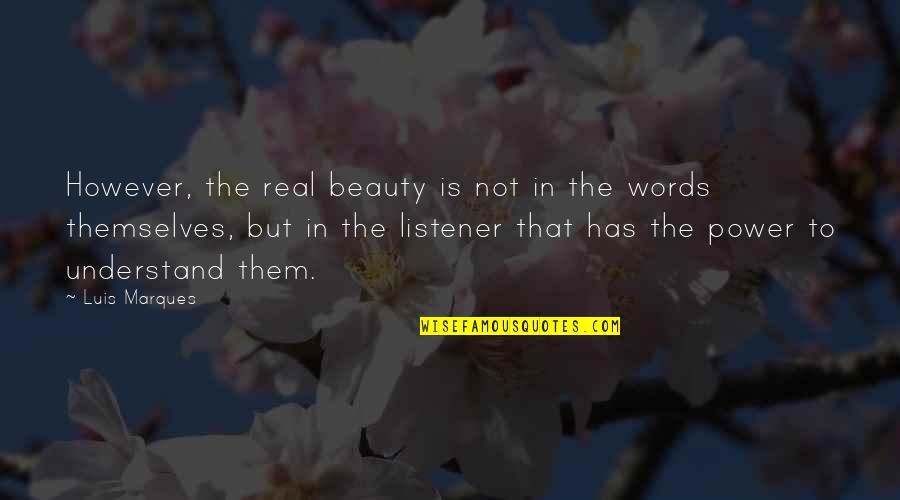 Not Beauty But Quotes By Luis Marques: However, the real beauty is not in the