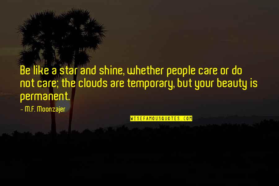 Not Beauty But Quotes By M.F. Moonzajer: Be like a star and shine, whether people