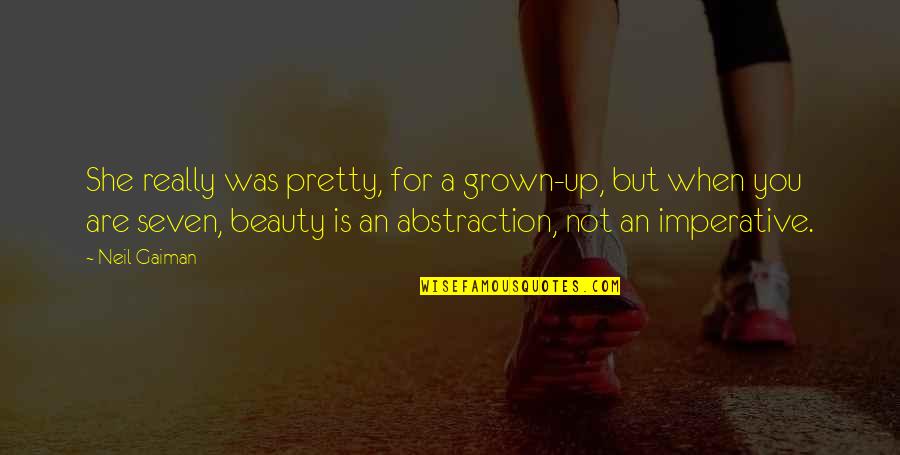 Not Beauty But Quotes By Neil Gaiman: She really was pretty, for a grown-up, but