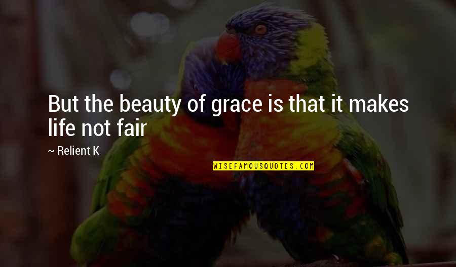 Not Beauty But Quotes By Relient K: But the beauty of grace is that it