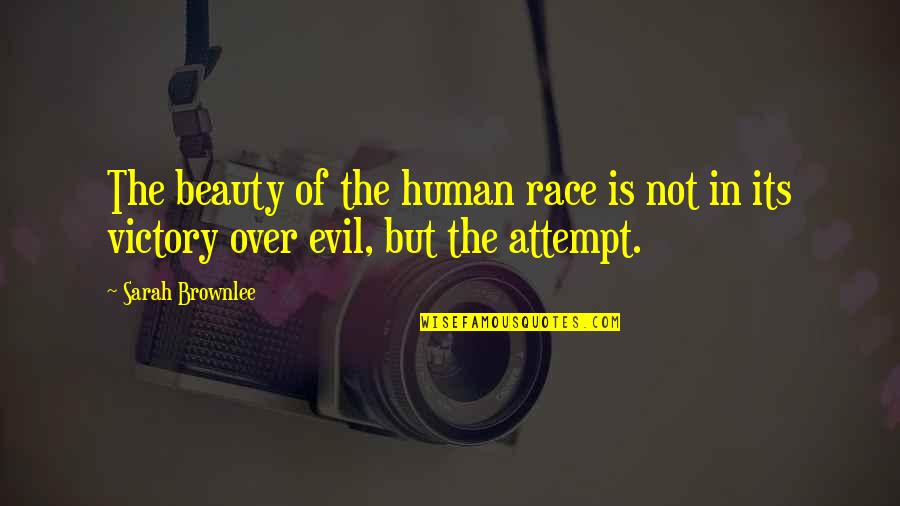 Not Beauty But Quotes By Sarah Brownlee: The beauty of the human race is not