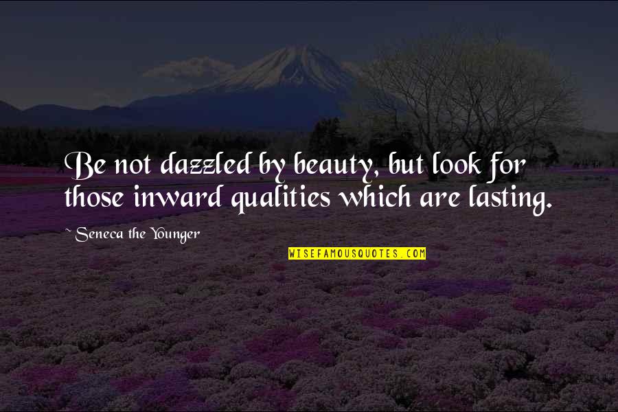 Not Beauty But Quotes By Seneca The Younger: Be not dazzled by beauty, but look for