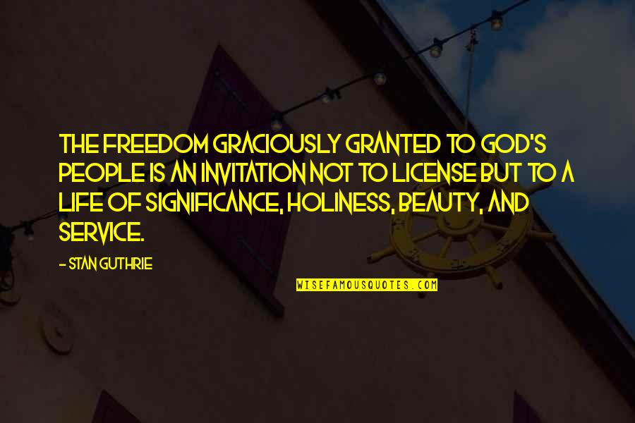 Not Beauty But Quotes By Stan Guthrie: The freedom graciously granted to God's people is