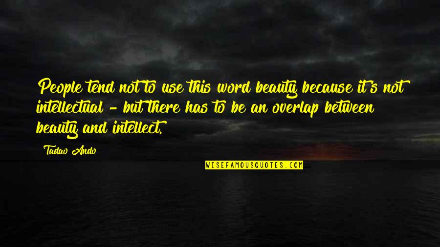 Not Beauty But Quotes By Tadao Ando: People tend not to use this word beauty