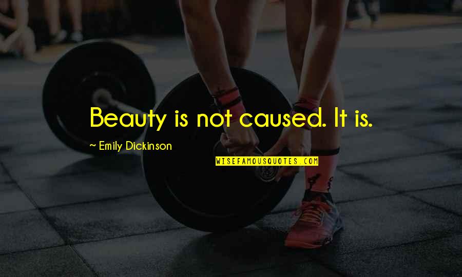 Not Beauty Quotes By Emily Dickinson: Beauty is not caused. It is.