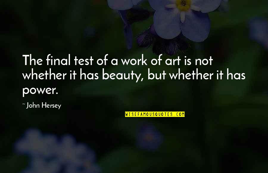 Not Beauty Quotes By John Hersey: The final test of a work of art