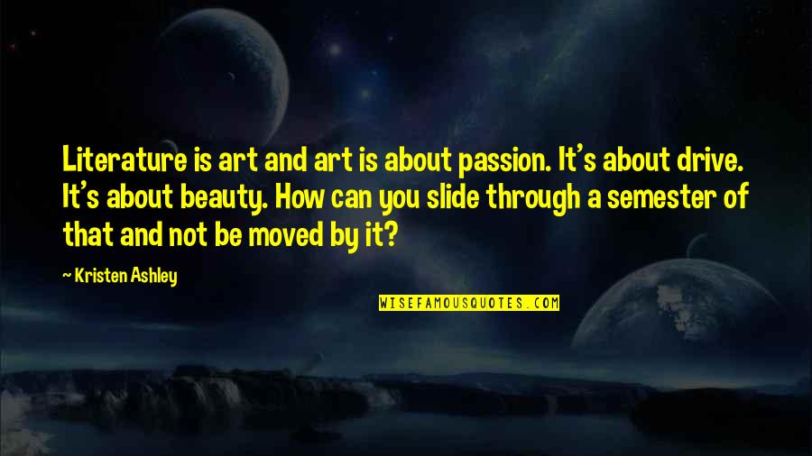 Not Beauty Quotes By Kristen Ashley: Literature is art and art is about passion.