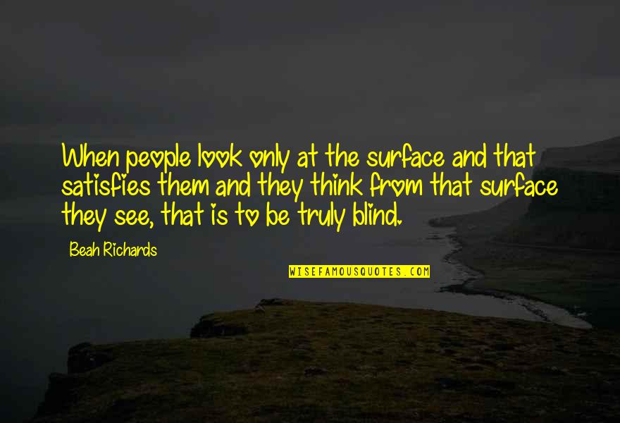 Not Because I Dont Care Quotes By Beah Richards: When people look only at the surface and