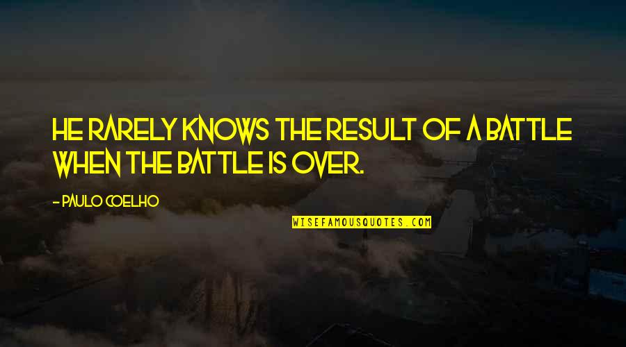 Not Because I Dont Care Quotes By Paulo Coelho: He rarely knows the result of a battle