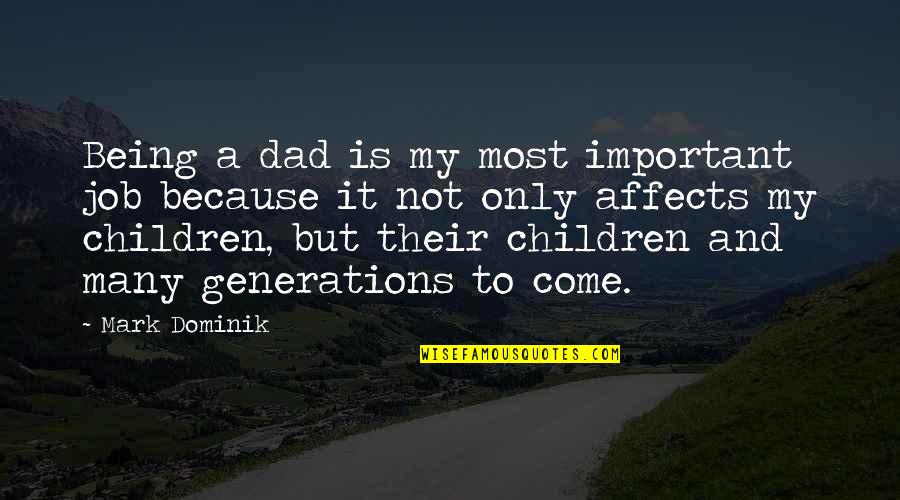 Not Being A Dad Quotes By Mark Dominik: Being a dad is my most important job