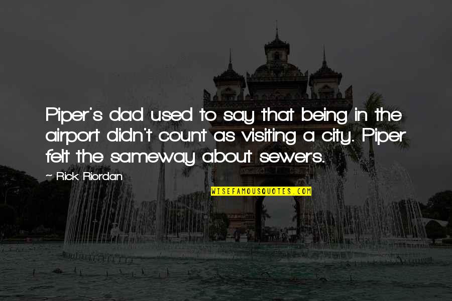 Not Being A Dad Quotes By Rick Riordan: Piper's dad used to say that being in