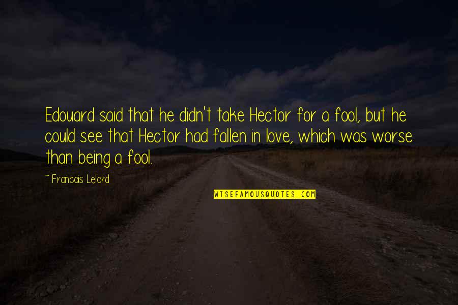 Not Being A Fool In Love Quotes By Francois Lelord: Edouard said that he didn't take Hector for