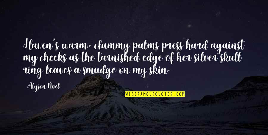 Not Being A Good Writer Quotes By Alyson Noel: Haven's warm, clammy palms press hard against my