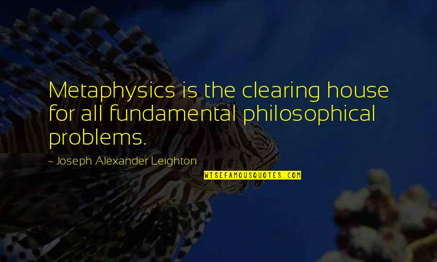 Not Being A Good Writer Quotes By Joseph Alexander Leighton: Metaphysics is the clearing house for all fundamental