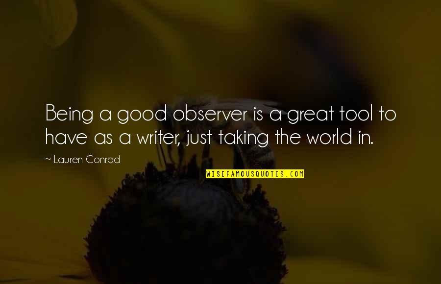 Not Being A Good Writer Quotes By Lauren Conrad: Being a good observer is a great tool