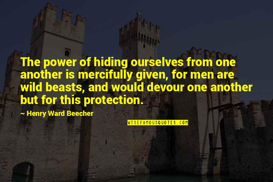 Not Being A Jealous Person Quotes By Henry Ward Beecher: The power of hiding ourselves from one another