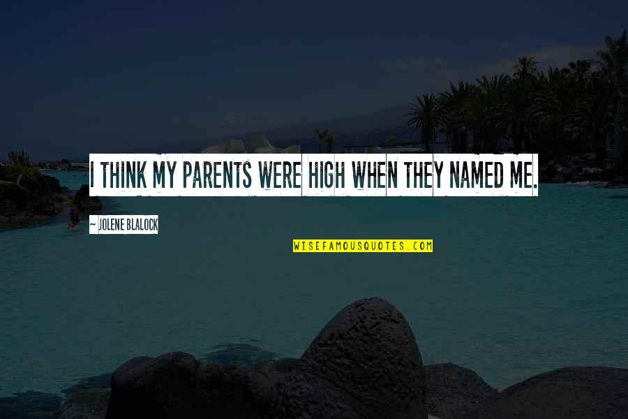 Not Being A Loner Quotes By Jolene Blalock: I think my parents were high when they