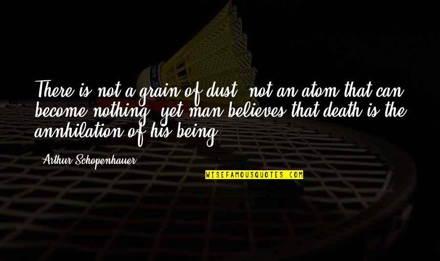 Not Being A Man Quotes By Arthur Schopenhauer: There is not a grain of dust, not