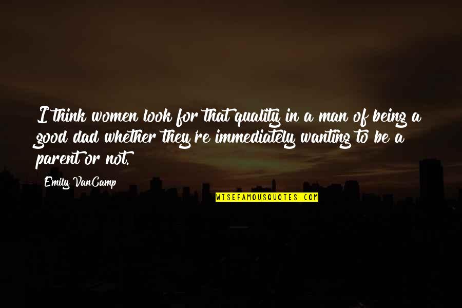 Not Being A Man Quotes By Emily VanCamp: I think women look for that quality in