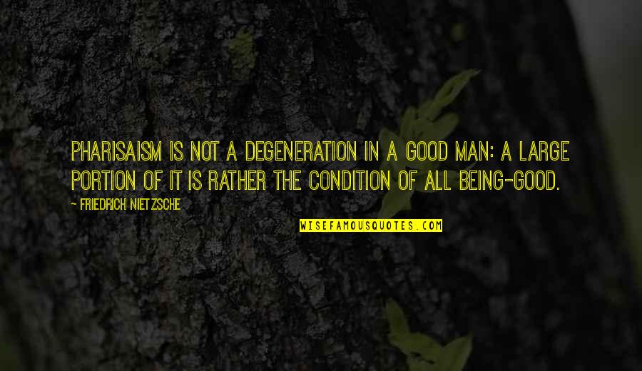 Not Being A Man Quotes By Friedrich Nietzsche: Pharisaism is not a degeneration in a good