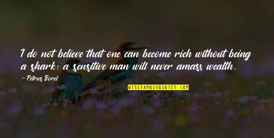 Not Being A Man Quotes By Petrus Borel: I do not believe that one can become