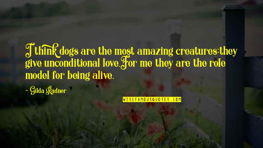 Not Being A Model Quotes By Gilda Radner: I think dogs are the most amazing creatures;they