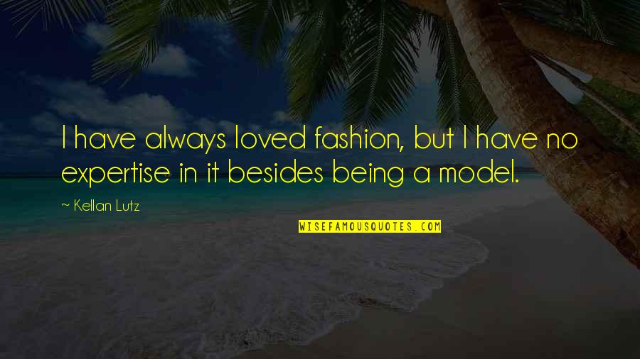 Not Being A Model Quotes By Kellan Lutz: I have always loved fashion, but I have