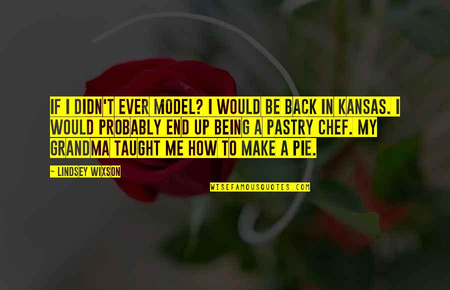 Not Being A Model Quotes By Lindsey Wixson: If I didn't ever model? I would be