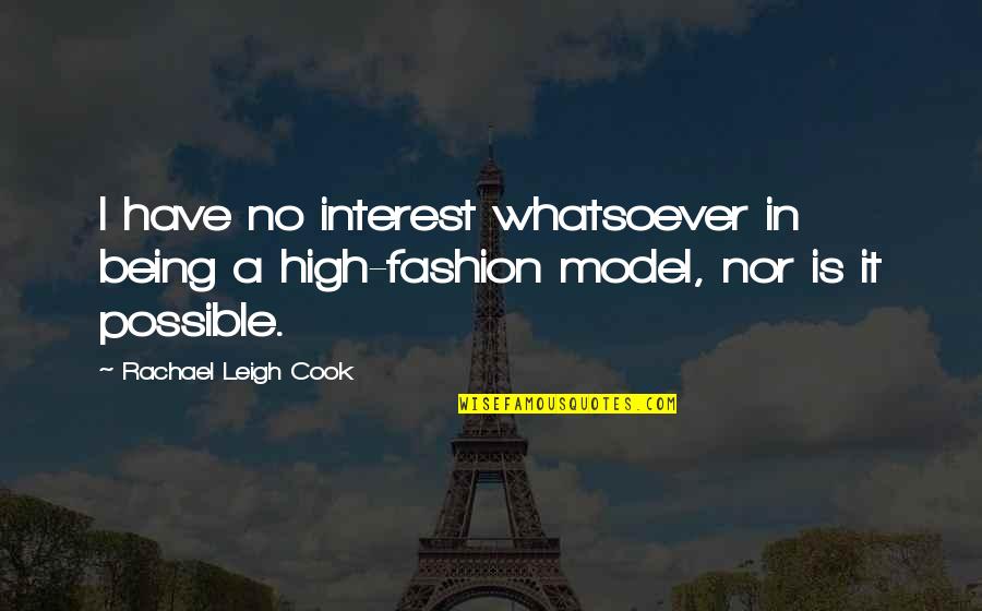 Not Being A Model Quotes By Rachael Leigh Cook: I have no interest whatsoever in being a