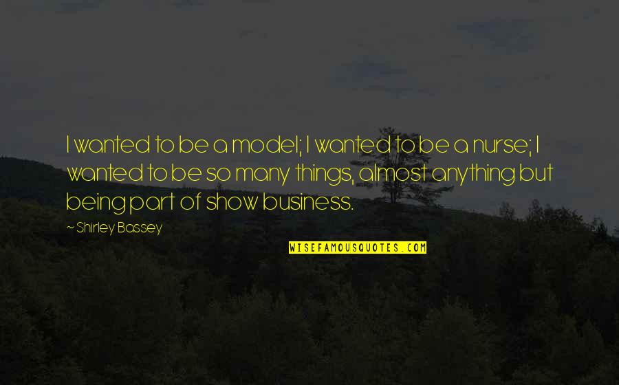 Not Being A Model Quotes By Shirley Bassey: I wanted to be a model; I wanted