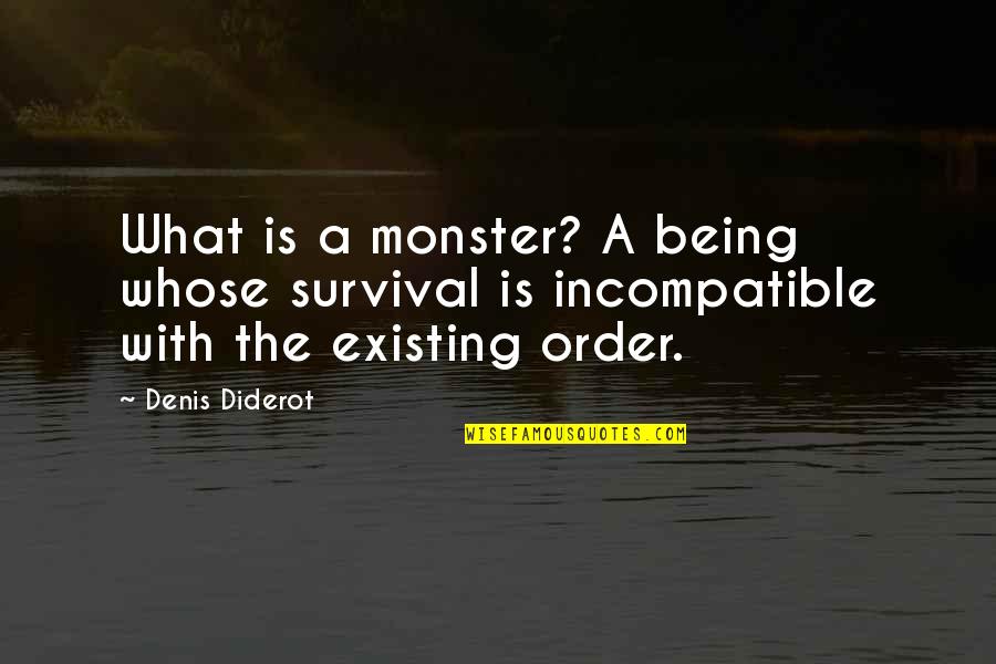 Not Being A Monster Quotes By Denis Diderot: What is a monster? A being whose survival